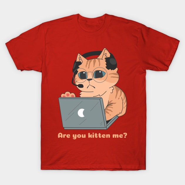 Are You Kitten Me? T-Shirt by My Tribe Apparel